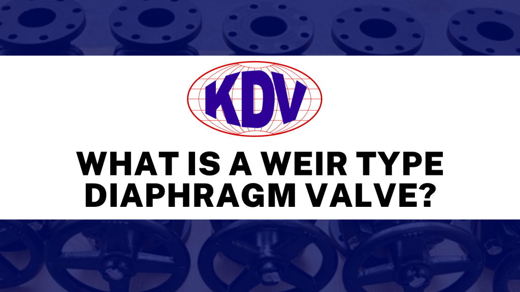 The Advantage of using a Diaphragm Valve and its Disadvantage • KDV UK