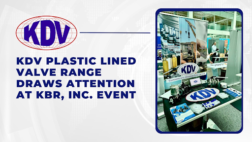 KDV Plastic Lined Valve Range Draws Attention at KBR, Inc. Event