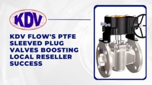 PTFE Sleeved Plug Valves Boosting Local Reseller Success- KDV UK