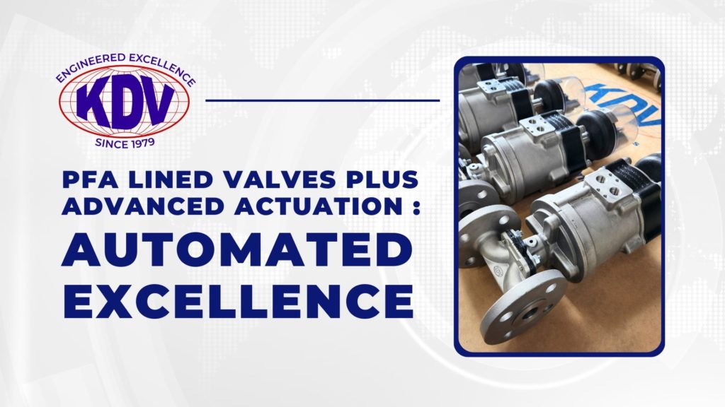 PFA Lined Valves plus Advanced Actuation Automated Excellence