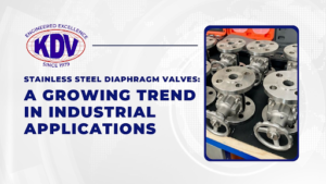 Stainless Steel Diaphragm Valves: A Growing Trend in Industrial Applications