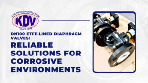 DN100 ETFE-Lined Diaphragm Valves: Reliable Solutions for Corrosive Environments